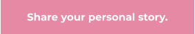 Share your personal story.