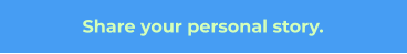 Share your personal story.