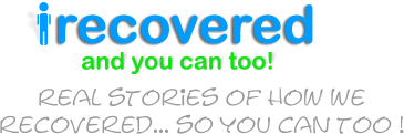 recovered and you can too! real stories of how we  recovered... so you can too !