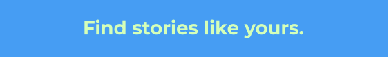 Find stories like yours.